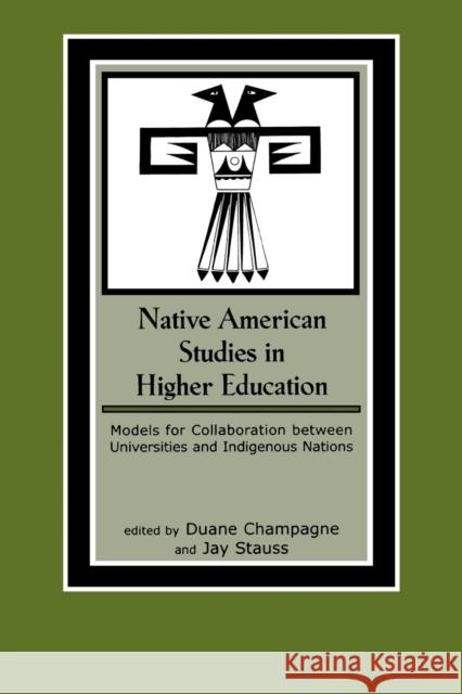 Native American Studies in Higher Education: Models for Collaboration between Universities and Indigenous Nations Champagne, Duane 9780759101258
