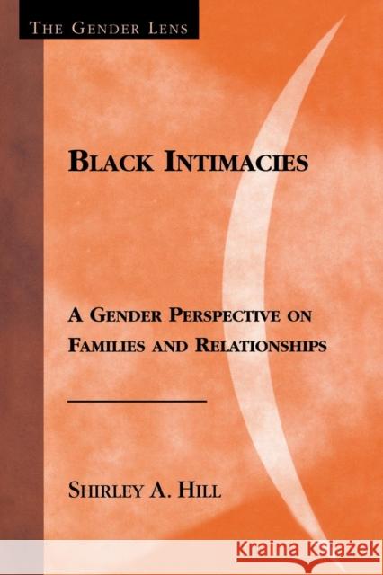 Black Intimacies: A Gender Perspective on Families and Relationships Hill, Shirley a. 9780759101524 Altamira Press