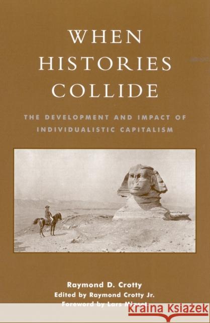When Histories Collide: The Development and Impact of Individualistic Capitalism Crotty, Raymond 9780759101586 Altamira Press