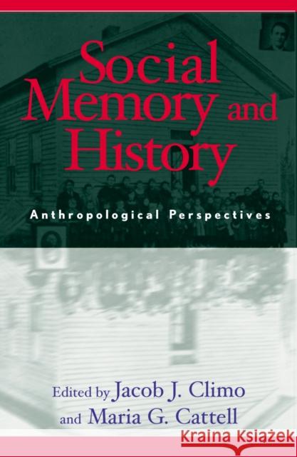 Social Memory and History: Anthropological Perspectives Climo, Jacob J. 9780759101784 Altamira Press