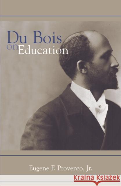 Du Bois on Education Eugene F., Jr. Provenzo 9780759102002 Altamira Press