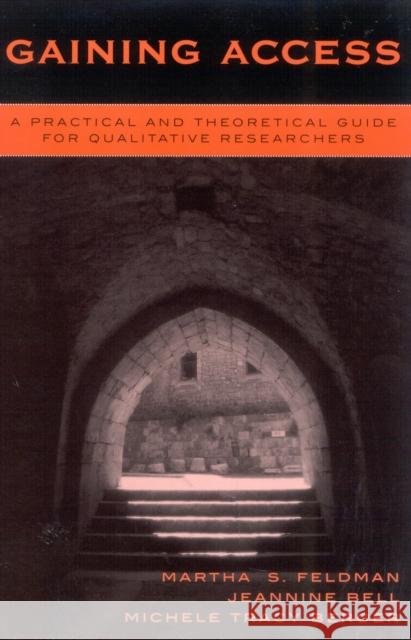 Gaining Access: A Practical and Theoretical Guide for Qualitative Researchers Feldman, Martha S. 9780759102156 Altamira Press