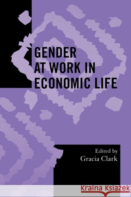 Gender at Work in Economic Life Gracia Clark 9780759102460 Altamira Press