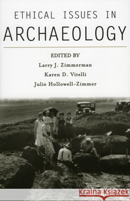 Ethical Issues in Archaeology Larry J. Zimmerman Karen D. Vitelli Julie Hollowell-Zimmer 9780759102712 Altamira Press