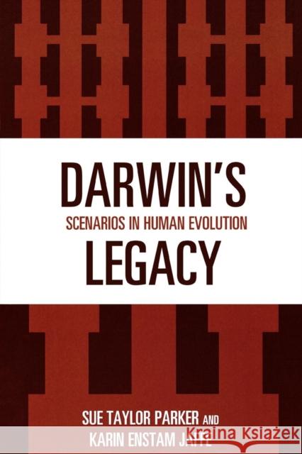 Darwin's Legacy: Scenarios in Human Evolution Parker, Sue Taylor 9780759103160 Altamira Press