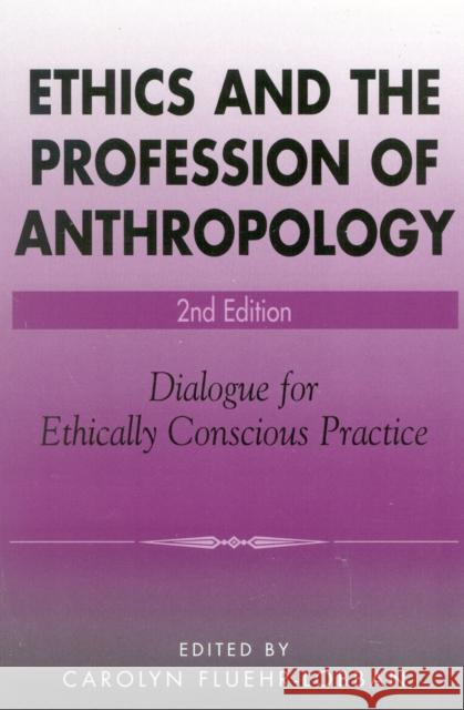 Ethics and the Profession of Anthropology: Dialogue for Ethically Conscious Practice Fluehr-Lobban, Carolyn 9780759103382