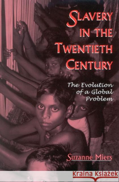 Slavery in the Twentieth Century: The Evolution of a Global Problem Miers, Suzanne 9780759103405 Altamira Press