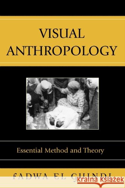 Visual Anthropology: Essential Method and Theory El Guindi, Fadwa 9780759103955