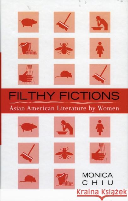 Filthy Fictions: Asian American Literature by Women Chiu, Monica 9780759104556 Altamira Press