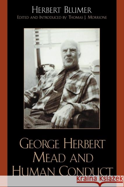 George Herbert Mead and Human Conduct Herbert Blumer 9780759104686 Altamira Press