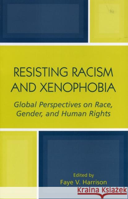 Resisting Racism and Xenophobia: Global Perspectives on Race, Gender, and Human Rights Harrison, Faye V. 9780759104822 Altamira Press