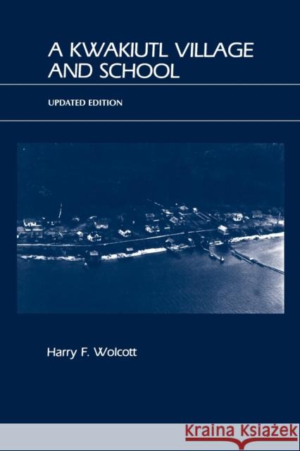A Kwakiutl Village and School Harry Wolcott 9780759105256 Altamira Press