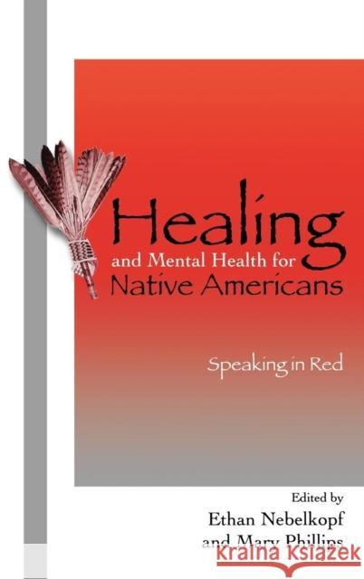 Healing and Mental Health for Native Americans: Speaking in Red Nebelkopf, Ethan 9780759106062 Altamira Press