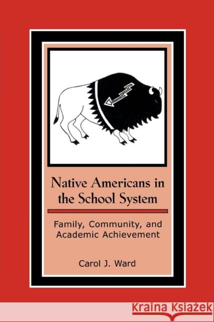 Native Americans in the School System: Family, Community, and Academic Achievement Ward, Carol J. 9780759106093