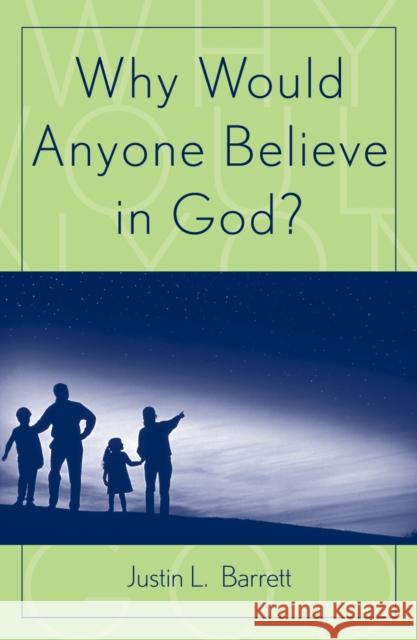 Why Would Anyone Believe in God? Justin L. Barrett 9780759106673 Altamira Press