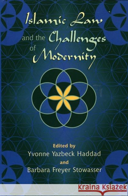 Islamic Law and the Challenges of Modernity Yvonne Yazbeck Haddad Barbara Freyer Stowasser 9780759106710 Altamira Press