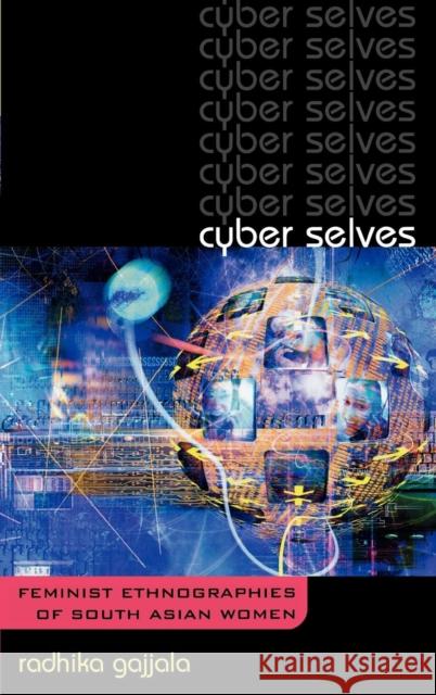 Cyber Selves: Feminist Ethnographies of South Asian Women Gajjala, Radhika 9780759106918