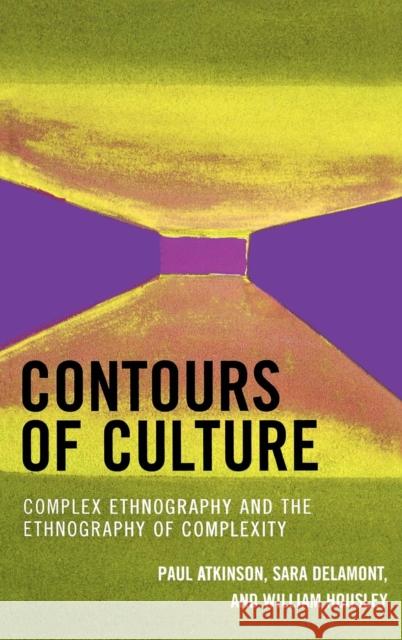 Contours of Culture: Complex Ethnography and the Ethnography of Complexity, 1st Edition Atkinson, Paul 9780759107052