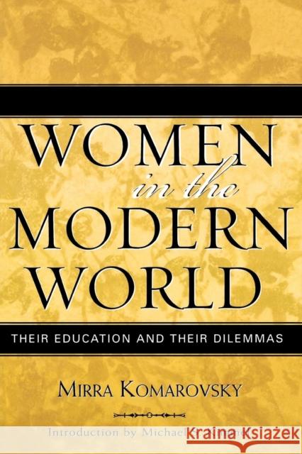 Women in the Modern World: Their Education and Their Dilemmas, Updated Edition Komarovsky, Mirra 9780759107281 Altamira Press