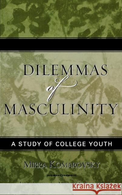 Dilemmas of Masculinity: A Study of College Youth, Updated Edition Komarovsky, Mirra 9780759107298 Altamira Press