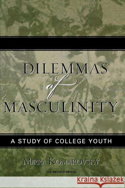 Dilemmas of Masculinity: A Study of College Youth, Updated Edition Komarovsky, Mirra 9780759107304 Altamira Press