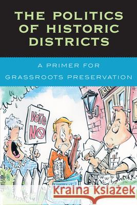 The Politics of Historic Districts: A Primer for Grassroots Preservation Schmickle, William E. 9780759107557 Altamira Press