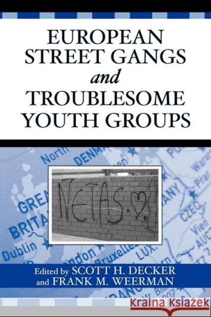 European Street Gangs and Troublesome Youth Groups Scott H. Decker Frank M. Weerman 9780759107939 Altamira Press