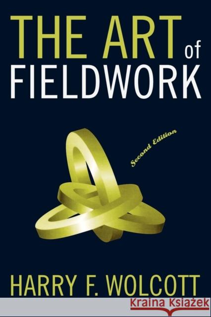 The Art of Fieldwork Harry F. Wolcott 9780759107977