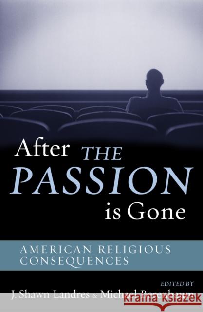 After the Passion Is Gone: American Religious Consequences Landres, Shawn J. 9780759108158 Altamira Press