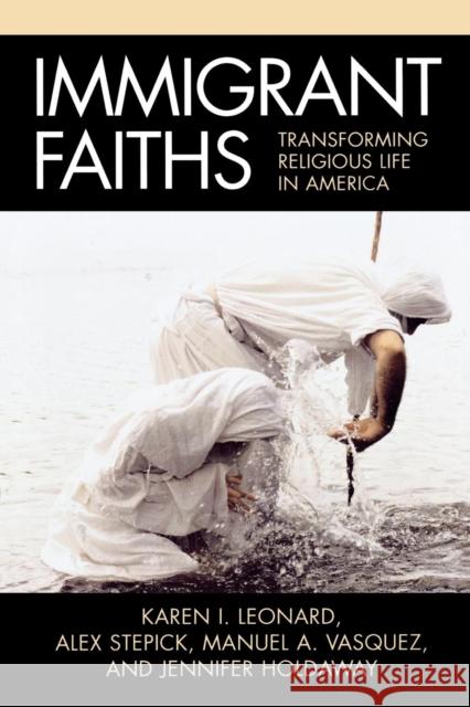 Immigrant Faiths: Transforming Religious Life in America Leonard, Karen I. 9780759108172