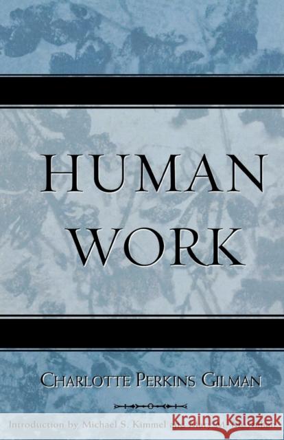 Human Work Charlotte Perkins Gilman Michael S. Kimmel Mary M. Moynihan 9780759109056