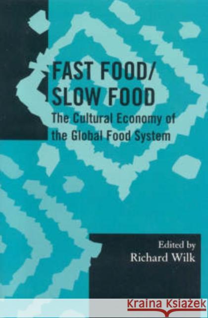 Fast Food/Slow Food: The Cultural Economy of the Global Food System Wilk, Richard 9780759109155