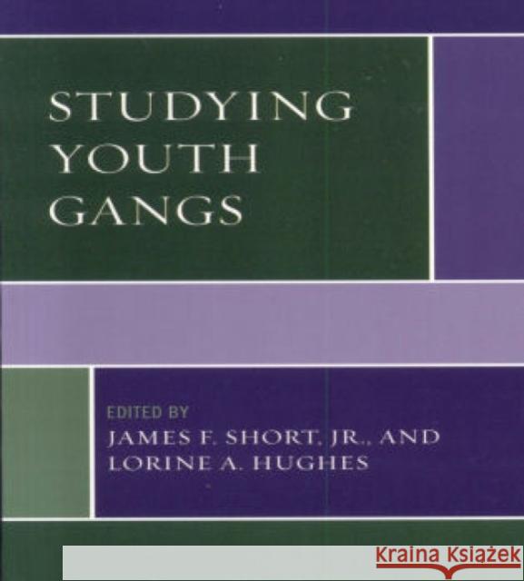 Studying Youth Gangs James F., Jr. Short Lorine A. Hughes 9780759109384