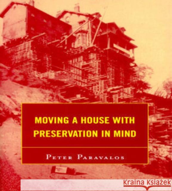Moving a House with Preservation in Mind Peter Paravalos 9780759109575 Altamira Press