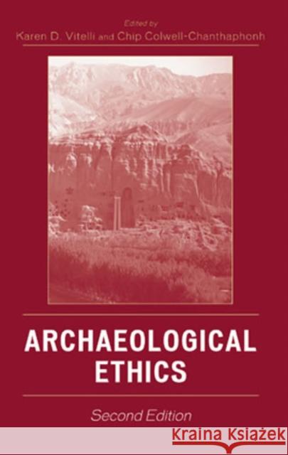 Archaeological Ethics Karen D. Vitelli Chip Colwell-Chanthaphonh 9780759109629