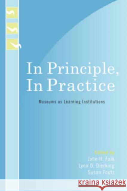 In Principle, in Practice: Museums as Learning Institutions Falk, John H. 9780759109773 Altamira Press