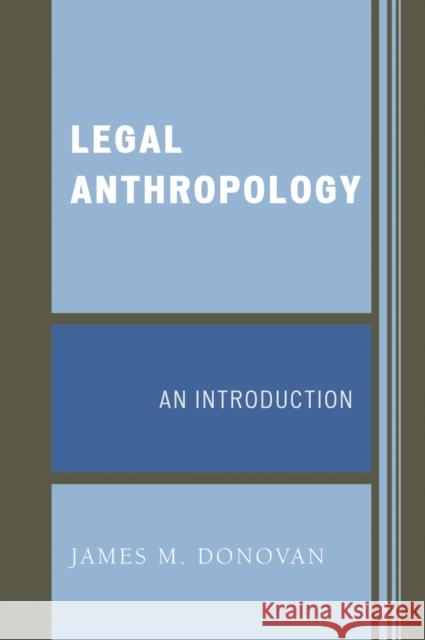 Legal Anthropology: An Introduction Donovan, James M. 9780759109827