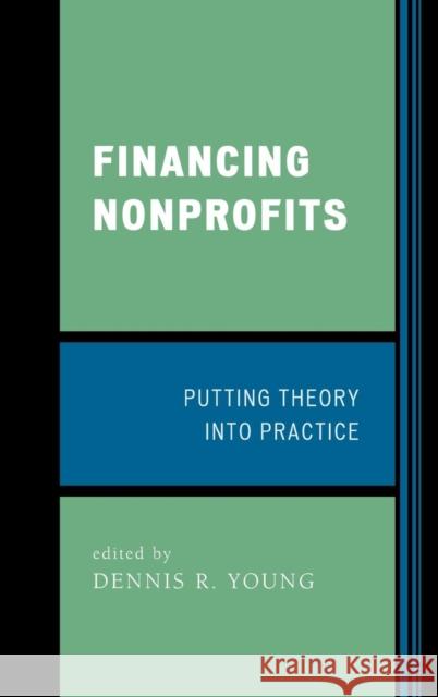 Financing Nonprofits: Putting Theory into Practice Young, Dennis R. 9780759109889 Altamira Press