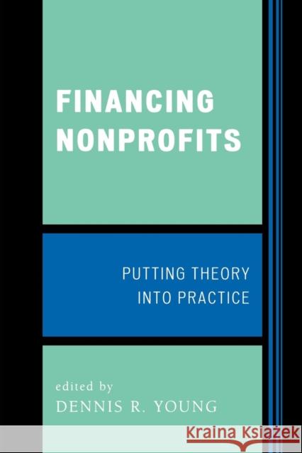 Financing Nonprofits: Putting Theory into Practice Young, Dennis R. 9780759109896 Altamira Press