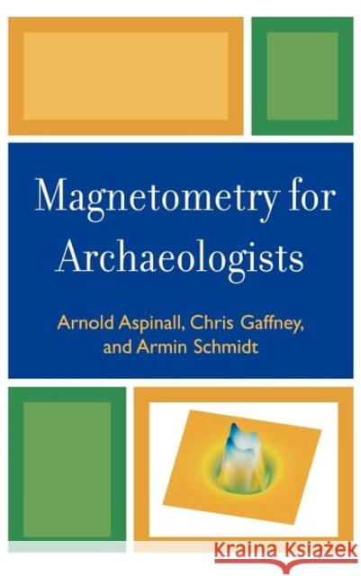 Magnetometry for Archaeologists A. Aspinall 9780759111066 Altamira Press