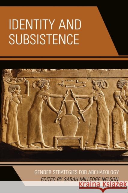 Identity and Subsistence: Gender Strategies for Archaeology Nelson, Sarah Milledge 9780759111158