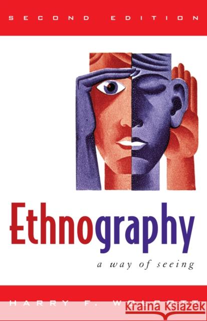 Ethnography: A Way of Seeing Wolcott, Harry F. 9780759111684