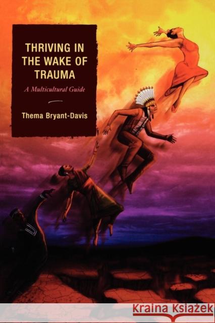 Thriving in the Wake of Trauma: A Multicultural Guide Bryant-Davis, Thema 9780759111714 Not Avail