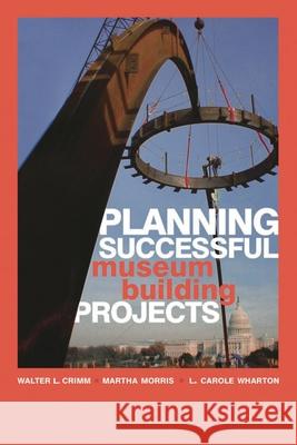 Planning Successful Museum Building Projects Martha Morris 9780759111868 Altamira Press