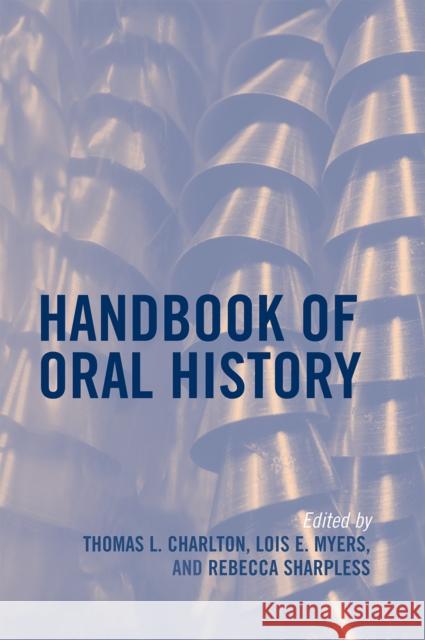 Handbook of Oral History Thomas Charlton 9780759111929 Not Avail