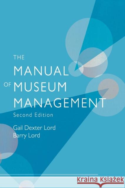 The Manual of Museum Management, Second Edition Lord, Gail Dexter 9780759111974