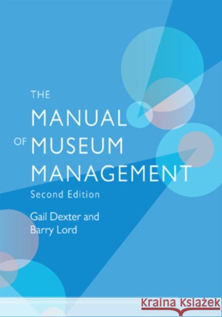 The Manual of Museum Management, Second Edition Lord, Gail Dexter 9780759111981 Altamira Press