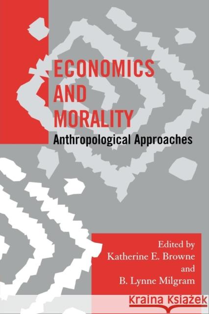 Economics and Morality: Anthropological Approaches Browne, Katherine E. 9780759112025