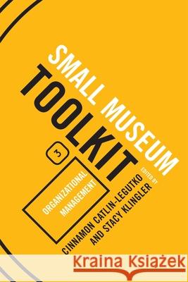 Organizational Management, Small Museum Toolkit, Book Three Catlin-Legutko, Cinnamon 9780759113374