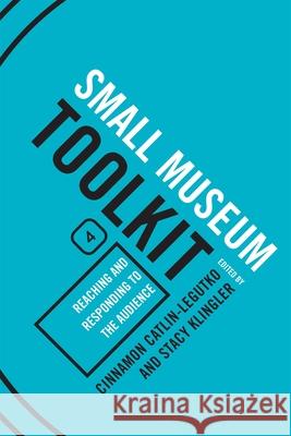 Reaching and Responding to the Audience, Small Museum Toolkit, Book Four Catlin-Legutko, Cinnamon 9780759113381